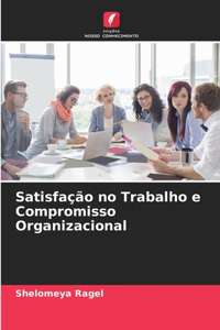 Satisfação no Trabalho e Compromisso Organizacional