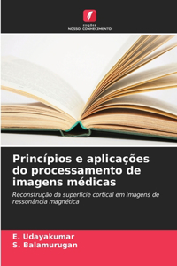 Princípios e aplicações do processamento de imagens médicas