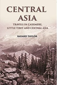 Central Asia: Travels in Cashmere, Little Thibet and Central Asia