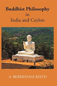 Buddhist Philosophy in India and Ceylon [Hardcover] A.B. Keith
