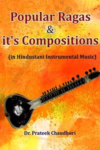 Popular Ragas and Its Compositions: In Hindustani Instrumental Music