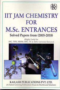 IIT JAM Chemistry For M.Sc. Entrance: Solved Papers (2005-2018)