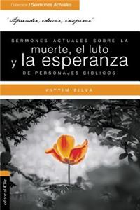 Sermones Actuales Sobre La Muerte, El Luto Y La Esperanza de Personajes Bíblicos