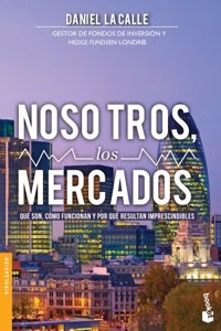 Nosotros, los mercados: Que son, como funcionan y por que resultan imprescindibles