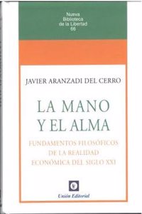 LA MANO Y EL ALMA. FUNDAMENTOS FILOSOFICOS DE LA REALIDAD ECONOMICA DEL SIGLO XXI