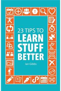 23 Tips to Learn Stuff Better