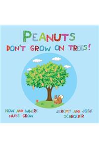 Peanuts Don't Grow On Trees!