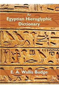 An Egyptian Hieroglyphic Dictionary: With An Index of English Words, King List and Geographical List With Indexes, List of Hieroglyphic Characters, Coptic and Semitic Alphabets, Etc (2 Vols. Set)