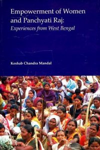 Empowerment of Women and Panchayati Raj: Experiences from West Bengal