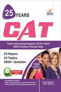 25 years CAT Topic-Wise Solved Papers (2018-1994) with 6 Online Practice Sets