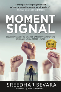 Moment of Signal: How Being Alert To Signals Can 
Change Your Life And Make 
You A Better Leader