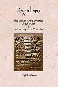 Drgambhrni The Syntax and Semiotics of Sculpture & Indian Linguistic Theories