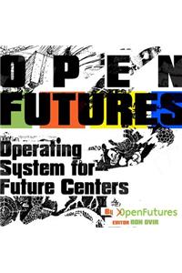 Open Futures - an Operating System for Future Centers