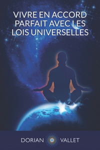 Vivre en Accord Parfait avec les Lois Universelles