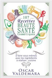 107 Recettes Beauté Santé Cosmétiques