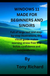 Windows 11 Made Easy for Beginners and Seniors