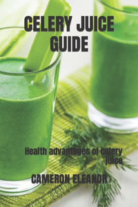 Celery Juice Guide