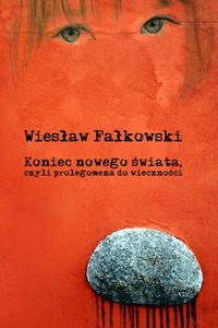 Koniec nowego świata, czyli prolegomena do wieczności