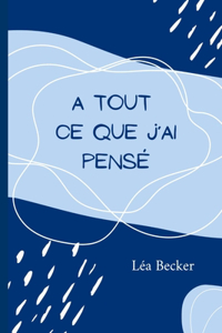 A tout ce que j'ai pensé