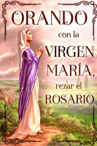 Orando con la Virgen Maria