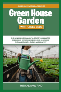 Guide on Starting a Perfect Greenhouse Garden with Raised Beds