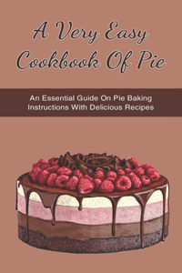 A Very Easy Cookbook Of Pie