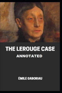 The Lerouge Case Annotated