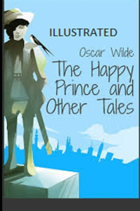 The Happy Prince and Other Tales Illustrated