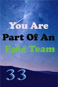 You Are Part Of An Epic Team 33