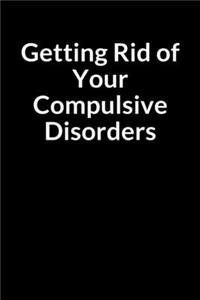 Getting Rid of Your Compulsive Disorders