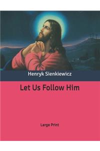 Let Us Follow Him