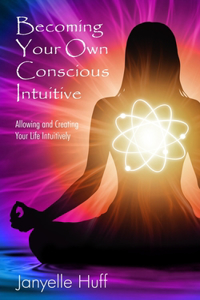Becoming Your Own Conscious Intuitive
