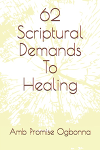 62 Scriptural Demands To Healing