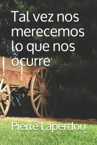 Tal vez nos merecemos lo que nos ocurre