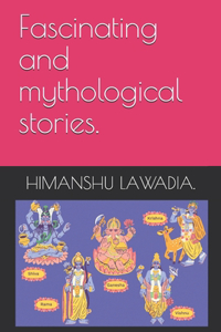 Fascinating and mythological stories.