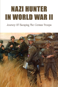 Nazi Hunter In World War II