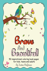Brave And Beautiful!