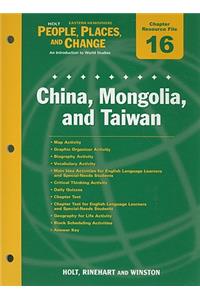 Holt People, Places, and Change Eastern Hemisphere Chapter 16 Resource File: China, Mongolia, and Taiwan: An Introduction to World Studies