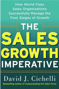 The Sales Growth Imperative: How World Class Sales Organizations Successfully Manage the Four Stages of Growth