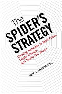 Spider's Strategy: Creating Networks to Avert Crisis, Create Change, and Really Get Ahead