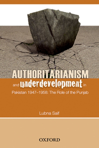 Authoritarianism and Underdevelopment in Pakistan 1947-1958