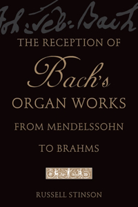 Reception of Bach's Organ Works from Mendelssohn to Brahms