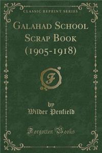 Galahad School Scrap Book (1905-1918) (Classic Reprint)