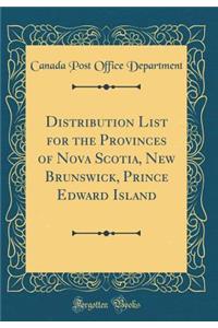 Distribution List for the Provinces of Nova Scotia, New Brunswick, Prince Edward Island (Classic Reprint)