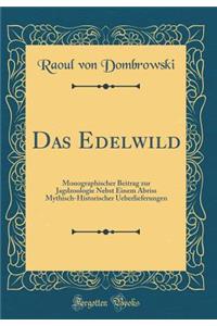 Das Edelwild: Monographischer Beitrag zur Jagdzoologie Nebst Einem Abriss Mythisch-Historischer Ueberlieferungen (Classic Reprint)