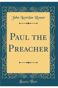 Paul the Preacher (Classic Reprint)