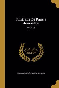 Itinéraire De Paris a Jérusalem; Volume 2