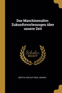 Maschinenalter. Zukunftsvorlesungen über unsere Zeit