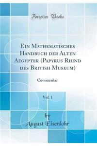 Ein Mathematisches Handbuch Der Alten Aegypter (Papyrus Rhind Des British Museum), Vol. 1: Commentar (Classic Reprint)