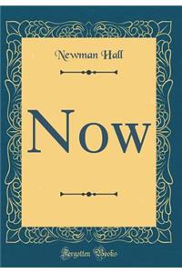 Now (Classic Reprint)